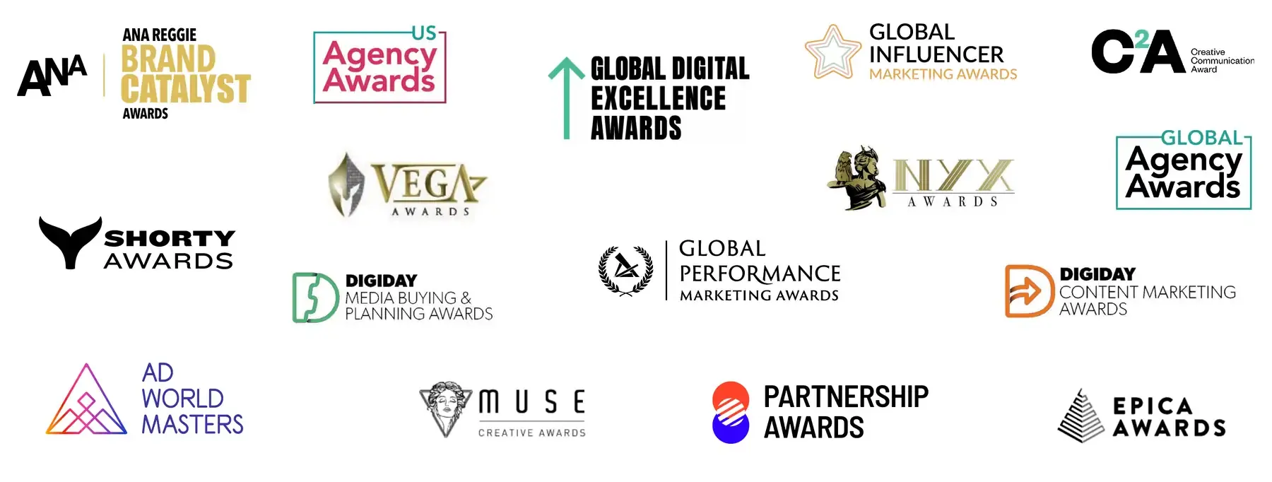 HireInfluence awards: ANA Reggie Brand Catalyst Awards, US Agency Awards, Global Digital Excellence Awards, Global Influencer Marketing Awards, C2A, Vega Awards, NYX Awards, Global Agency Awards, Shorty Awards, Digiday Media Buying and Planning Awards, Global Performance Marketing Awards, Digiday Content Marketing Awards, Ad World Masters, MUSE Creative Awards, Partnership Awards, Epica Awards